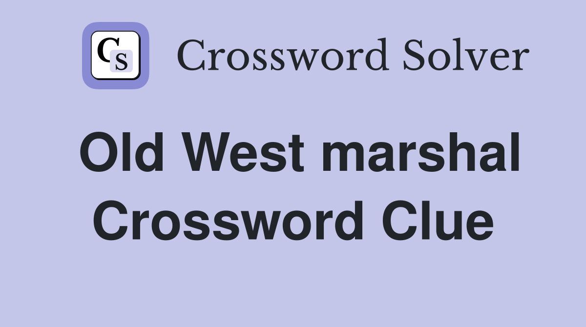 Old West marshal Crossword Clue