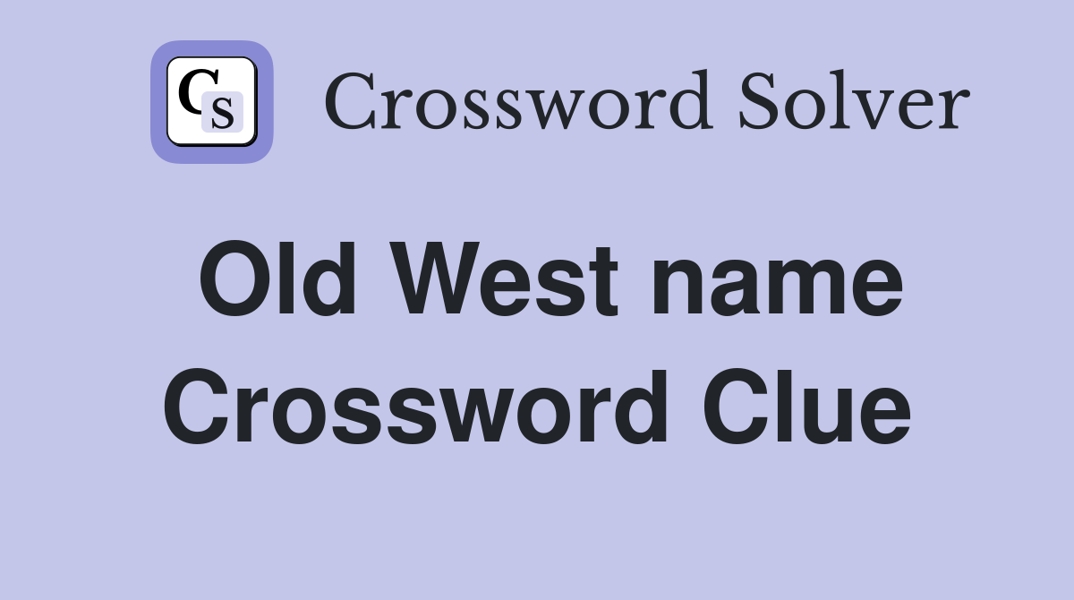 Old West name Crossword Clue