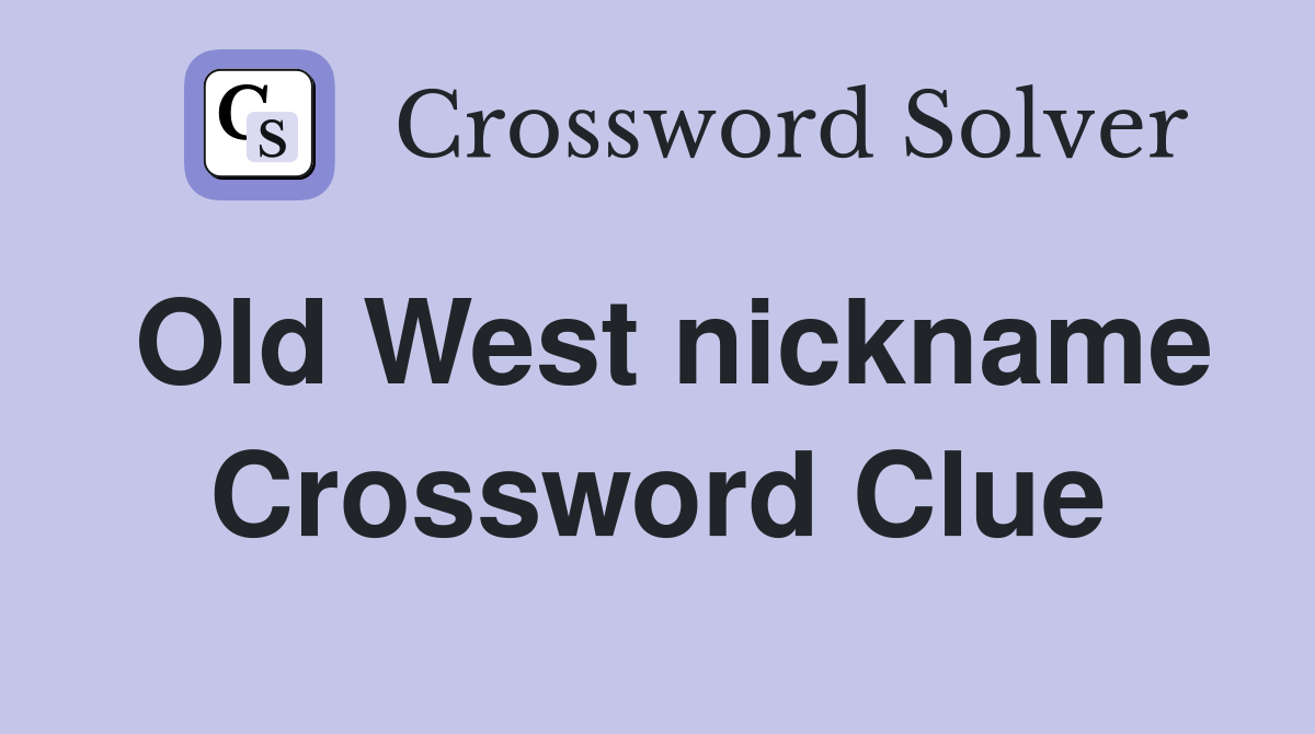 Old West nickname Crossword Clue