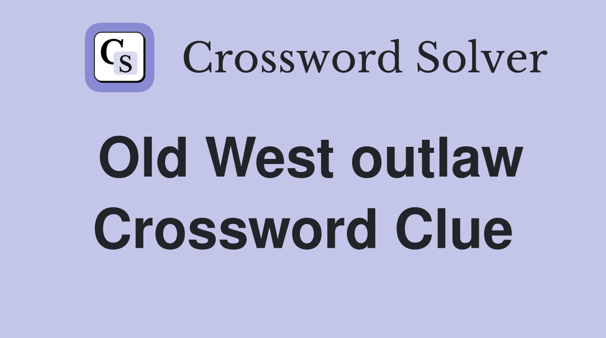 Old West outlaw Crossword Clue
