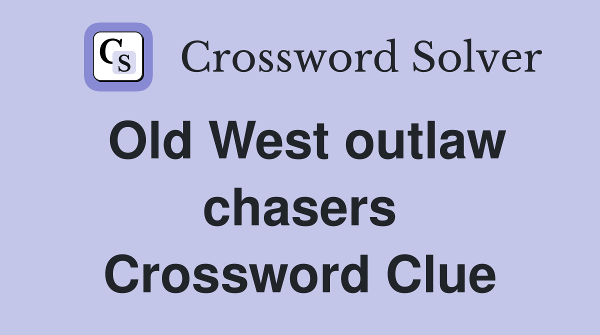 Old West outlaw chasers Crossword Clue