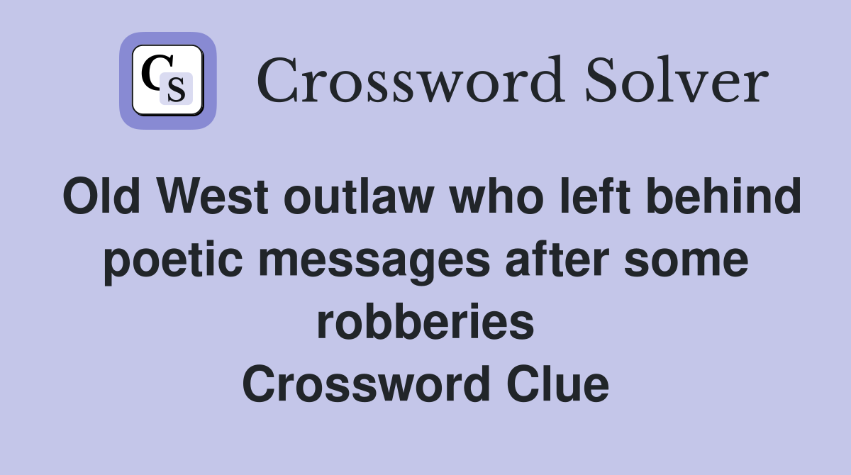Old West outlaw who left behind poetic messages after some robberies Crossword Clue