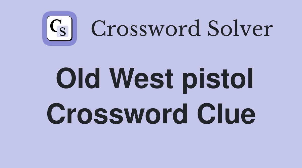 Old West pistol Crossword Clue