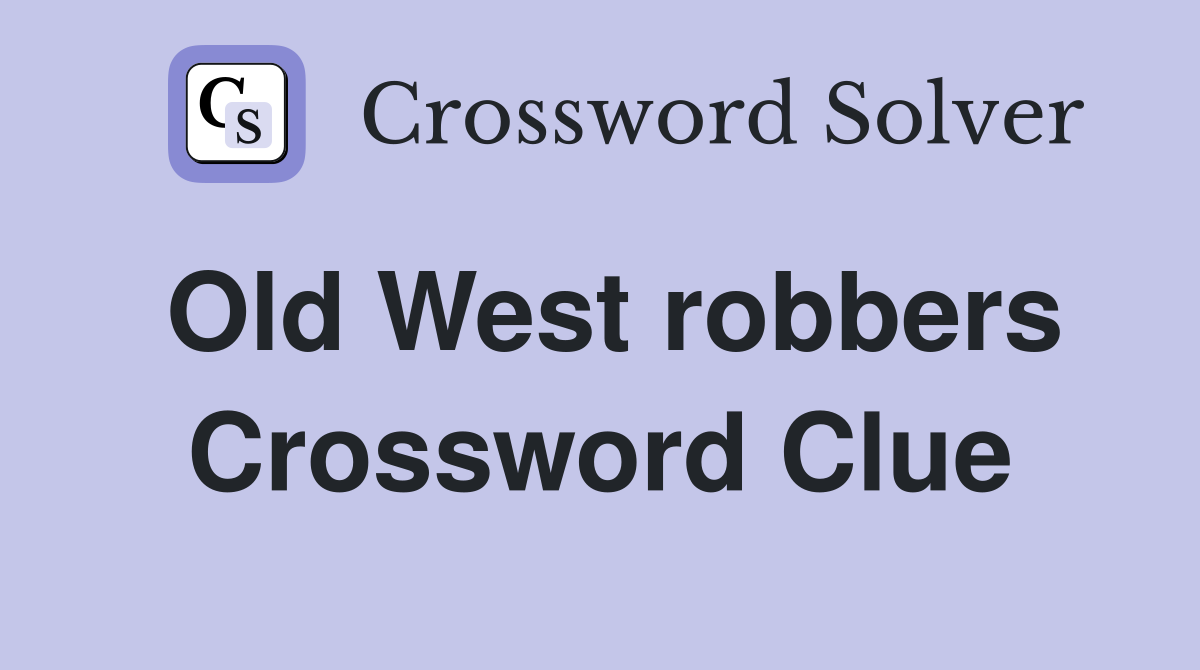 Old West robbers Crossword Clue