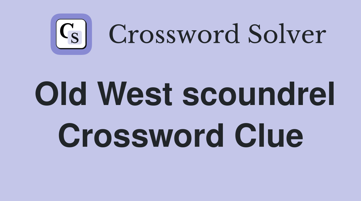 Old West scoundrel Crossword Clue