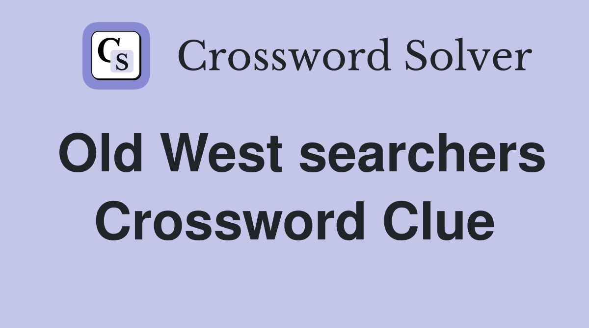 Old West searchers Crossword Clue