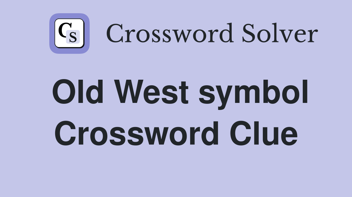 Old West symbol Crossword Clue