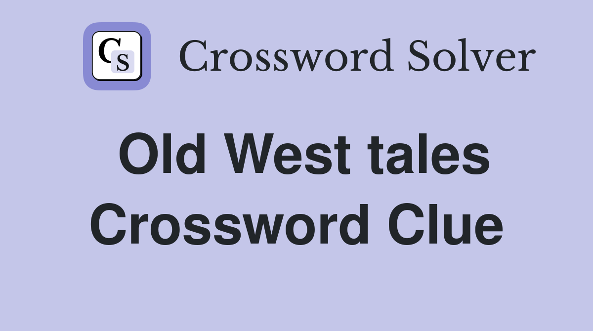 Old West tales Crossword Clue