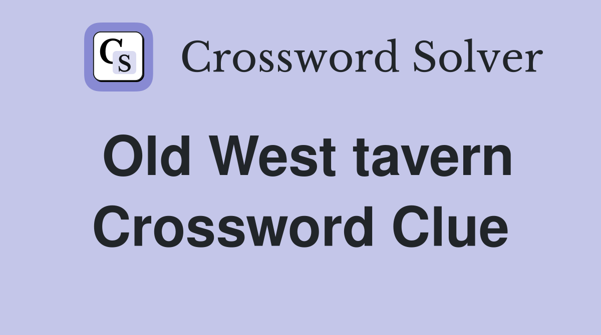 Old West tavern Crossword Clue