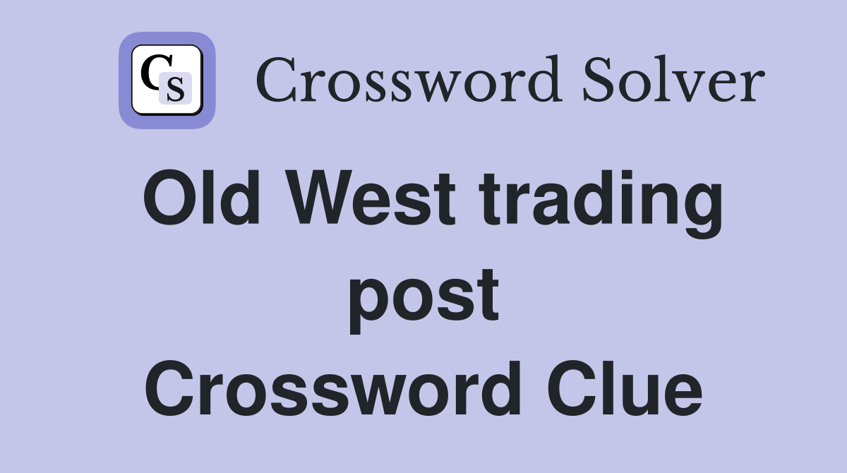 Old West trading post Crossword Clue