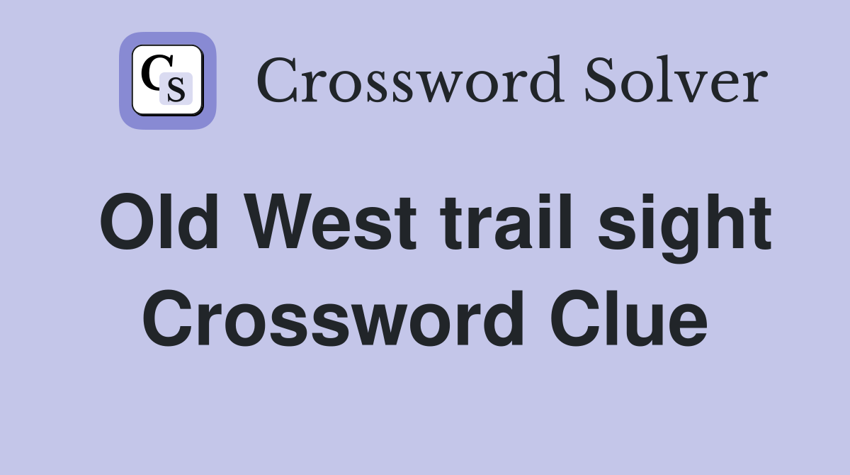 Old West trail sight Crossword Clue
