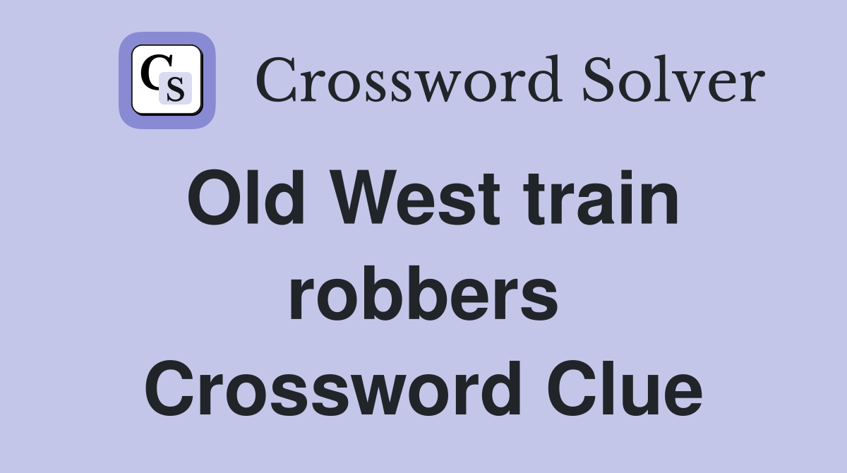 Old West train robbers Crossword Clue