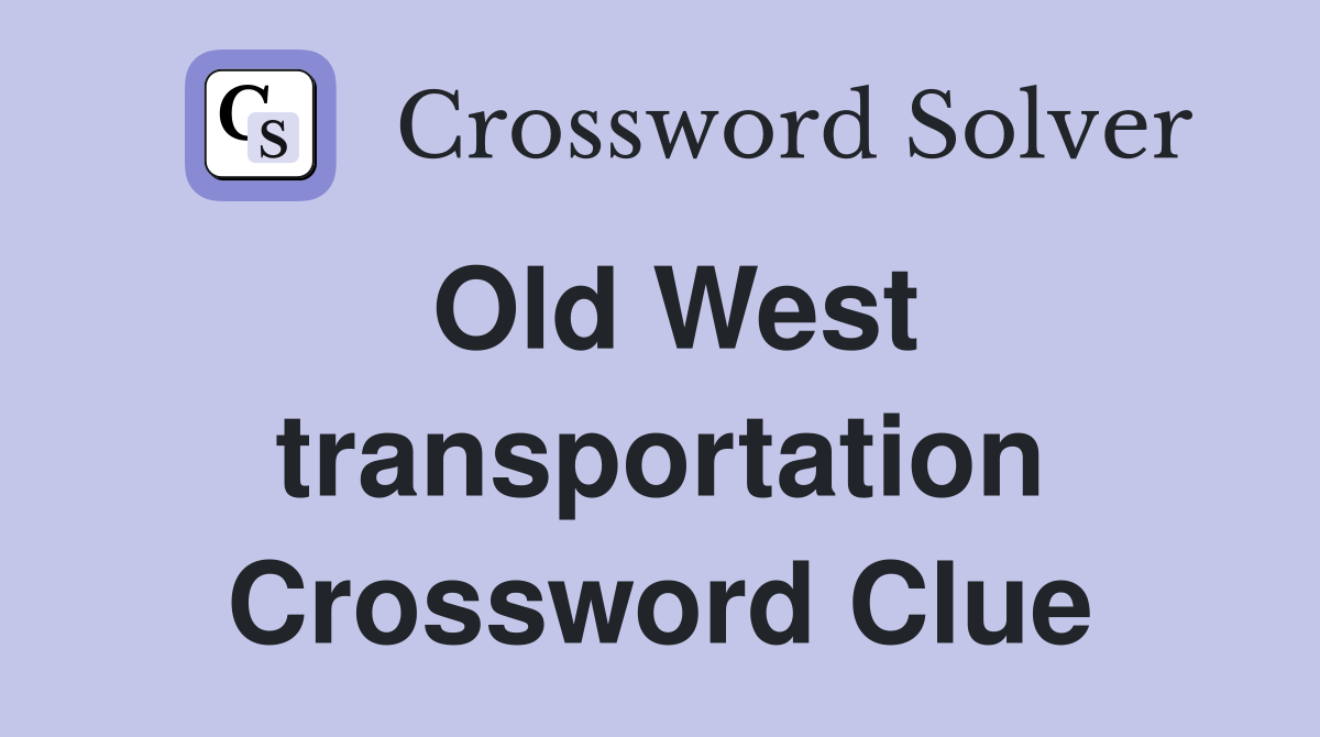 Old West transportation Crossword Clue