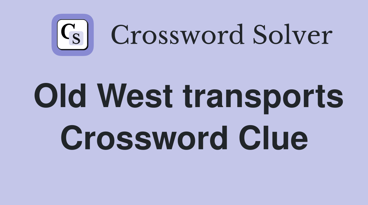 Old West transports Crossword Clue