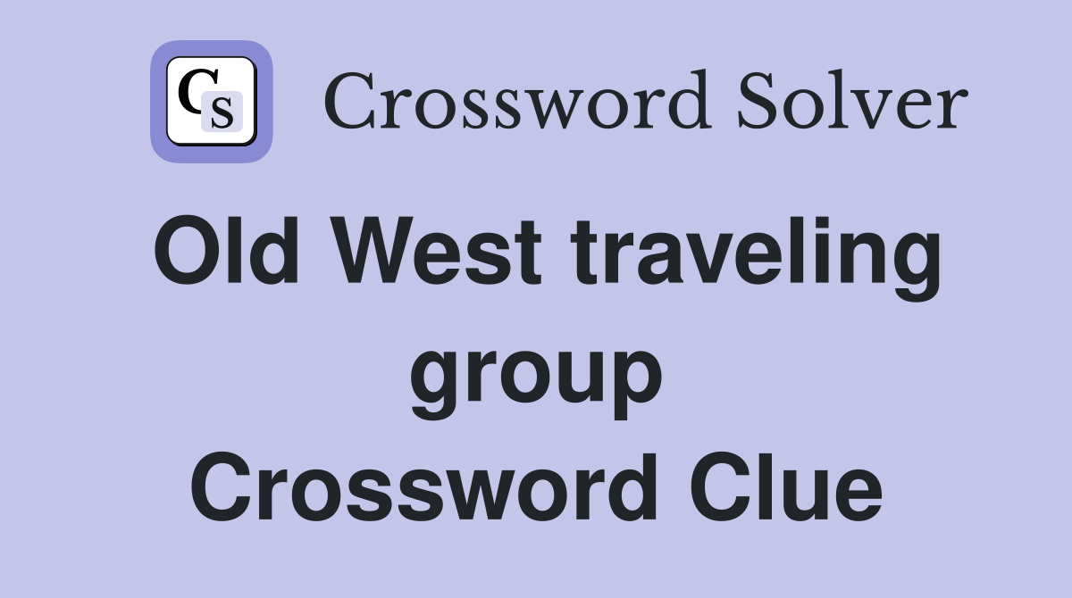 Old West traveling group Crossword Clue