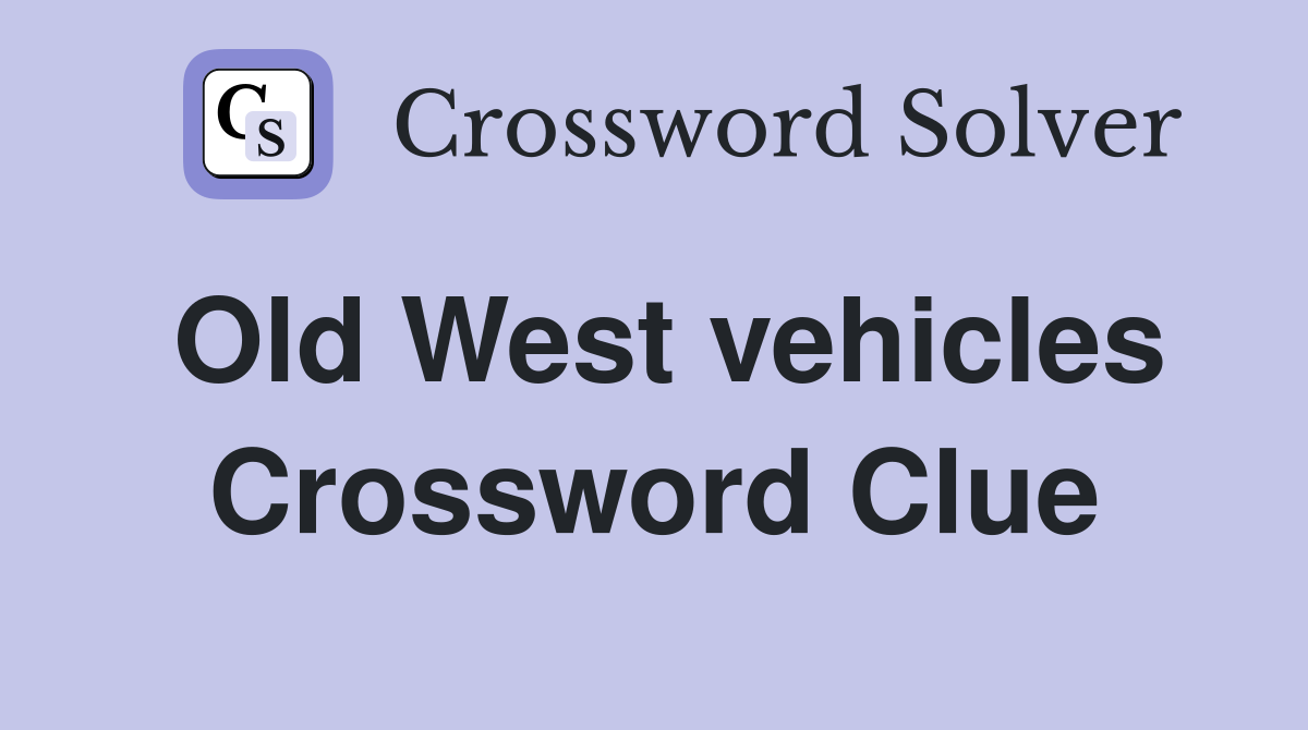 Old West vehicles Crossword Clue