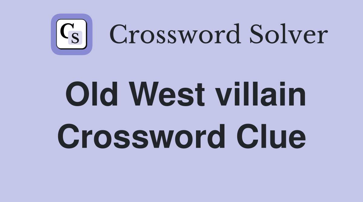 Old West villain Crossword Clue