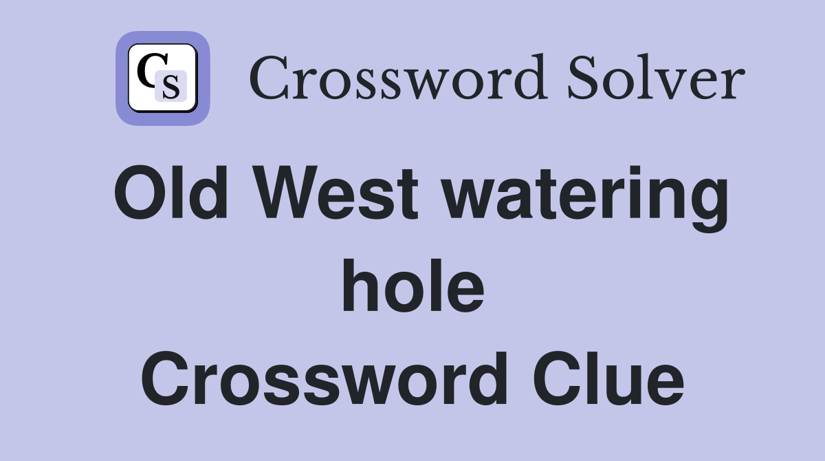 Old West watering hole Crossword Clue