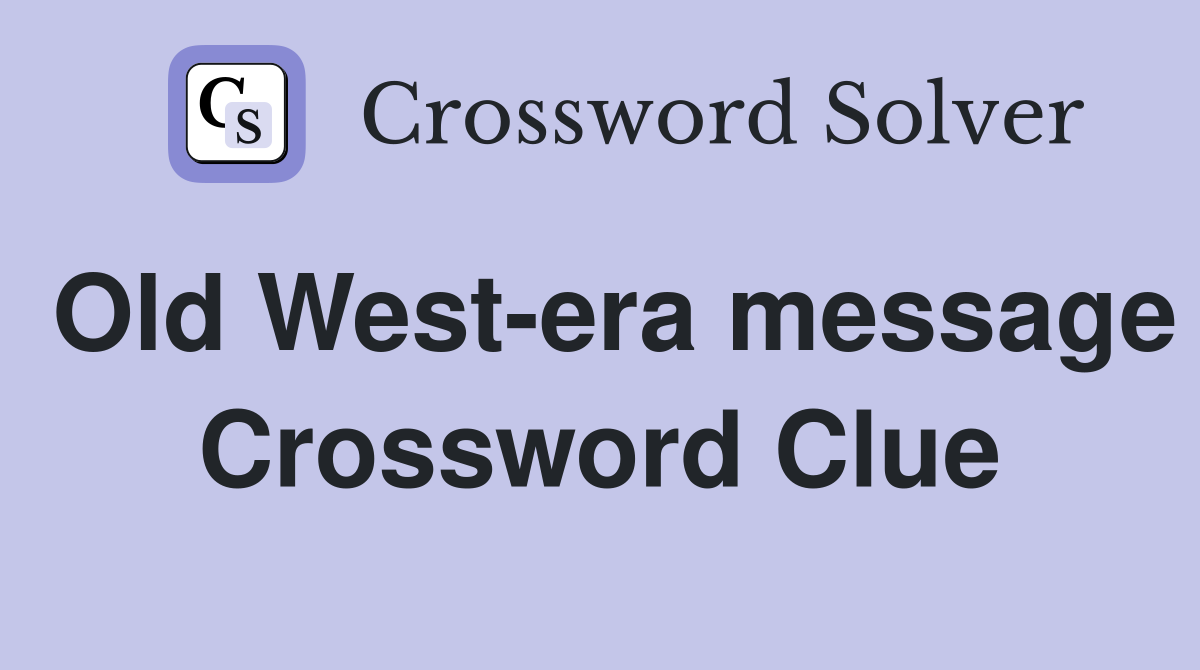 Old West-era message Crossword Clue