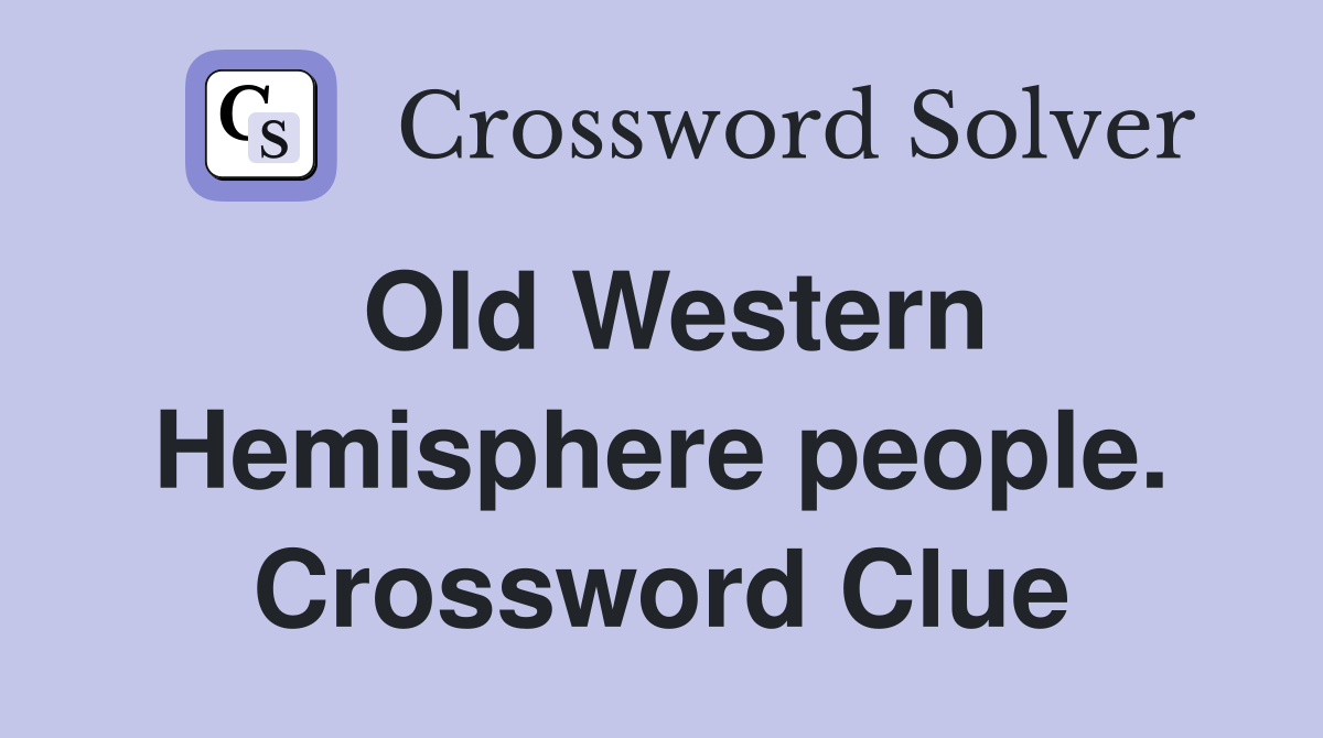 Old Western Hemisphere people. Crossword Clue