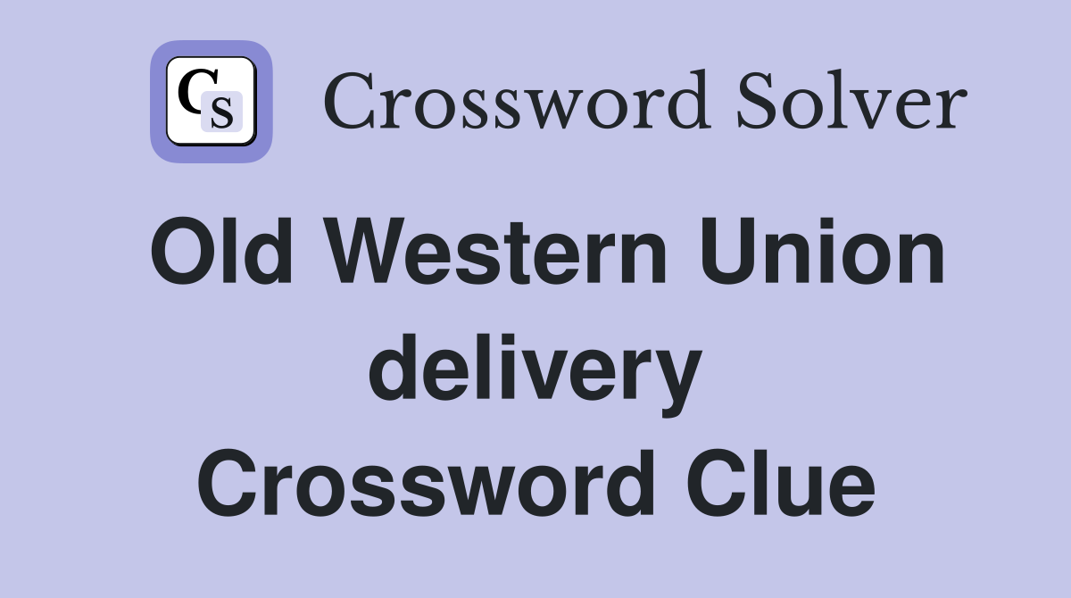 Old Western Union delivery Crossword Clue