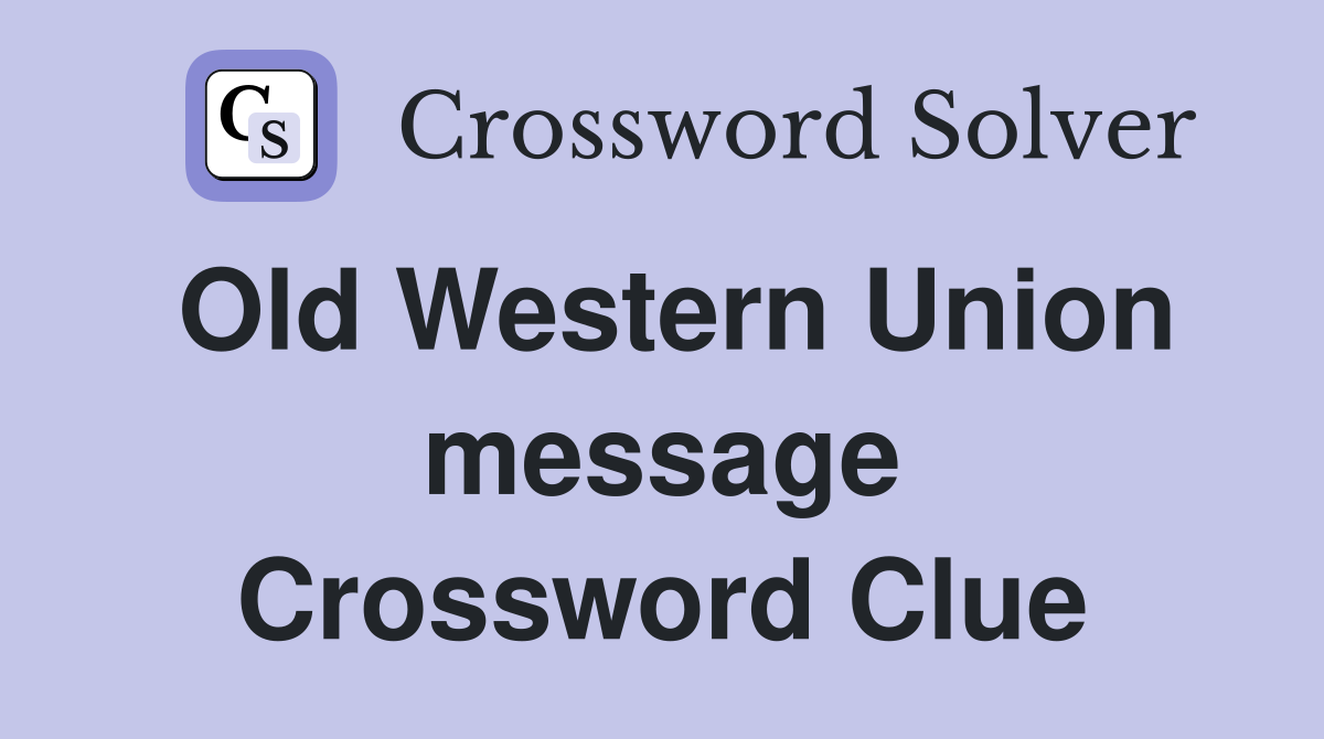 Old Western Union message Crossword Clue