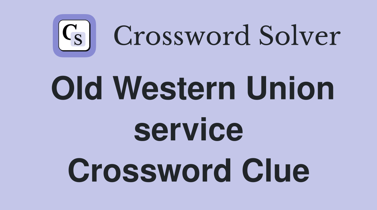 Old Western Union service Crossword Clue