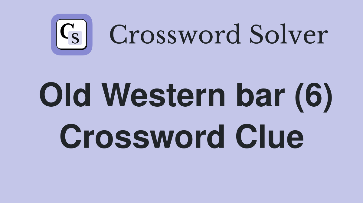 Old Western bar (6) Crossword Clue