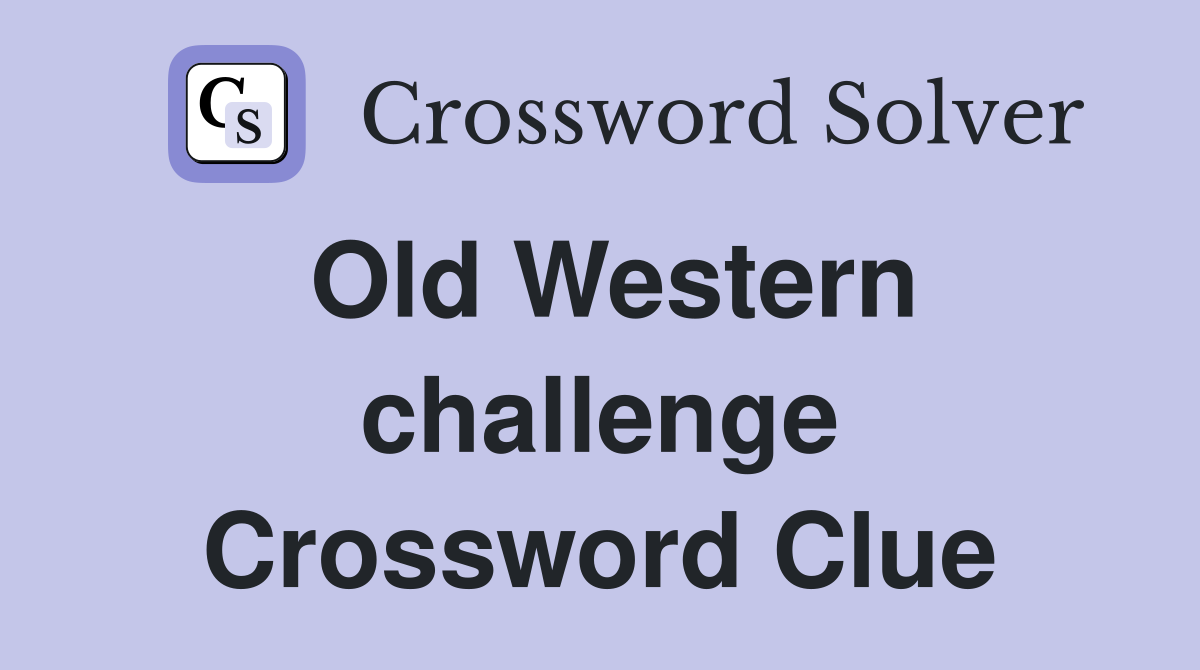 Old Western challenge Crossword Clue