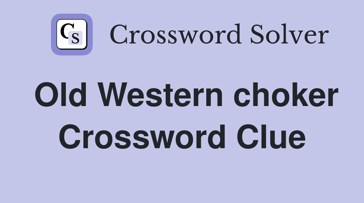 Old Western choker Crossword Clue