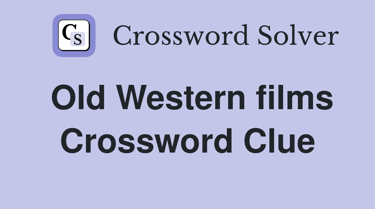 Old Western films Crossword Clue