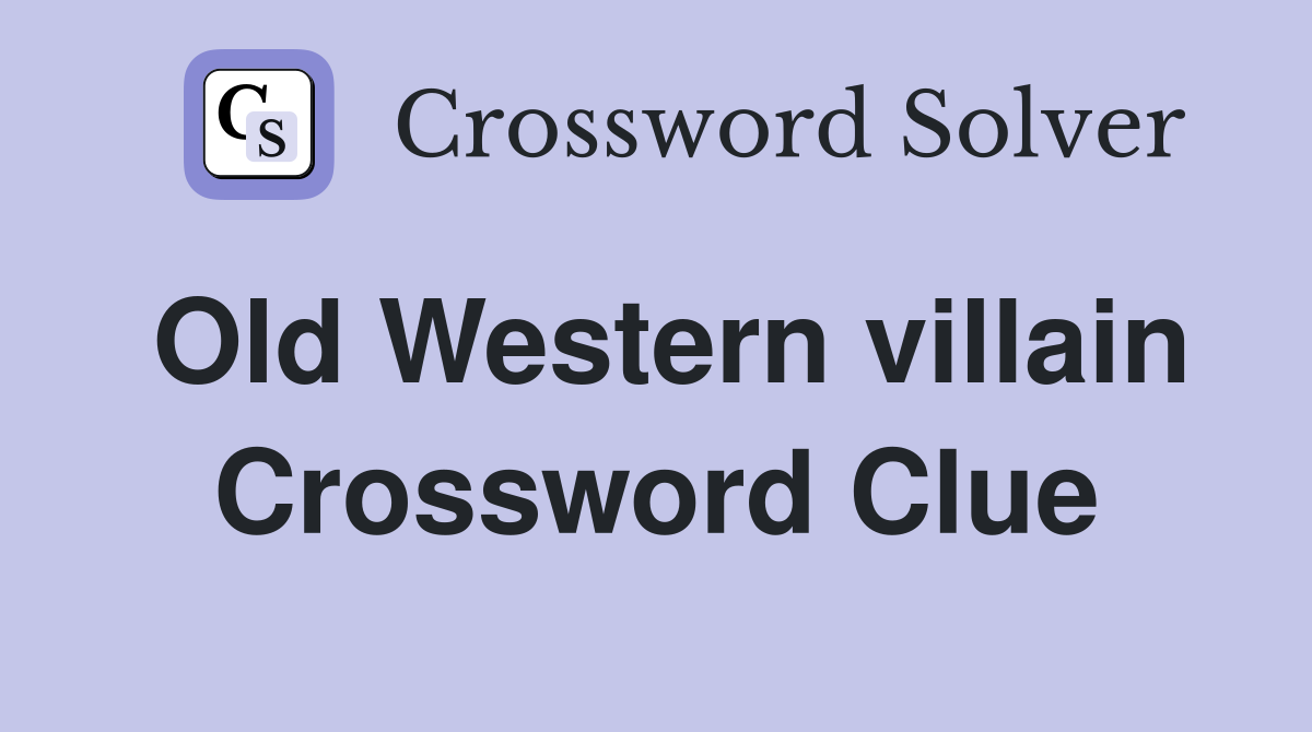 Old Western villain Crossword Clue