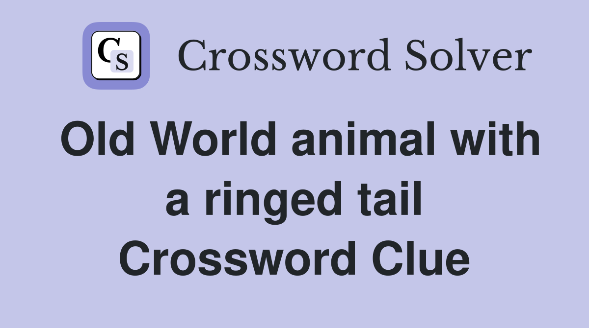 Old World animal with a ringed tail Crossword Clue