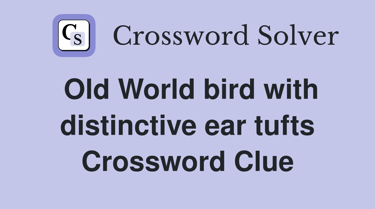 Old World bird with distinctive ear tufts Crossword Clue