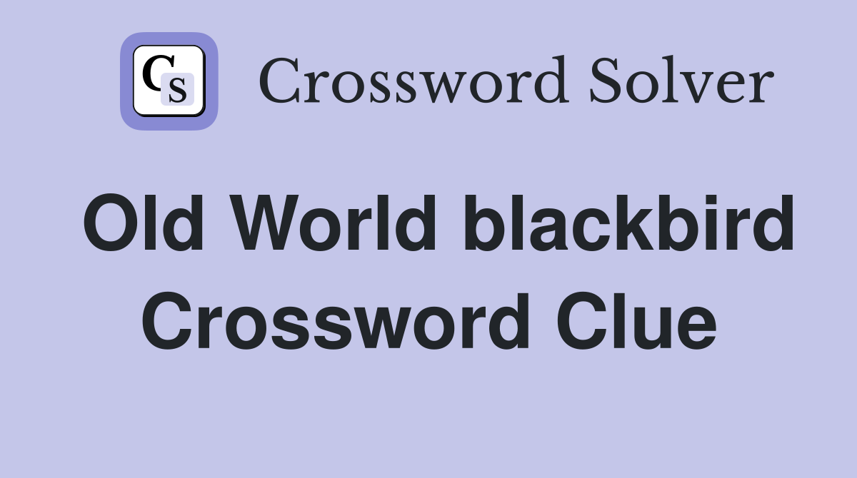 Old World blackbird Crossword Clue
