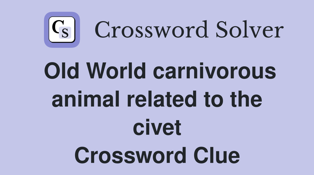 Old World carnivorous animal related to the civet Crossword Clue