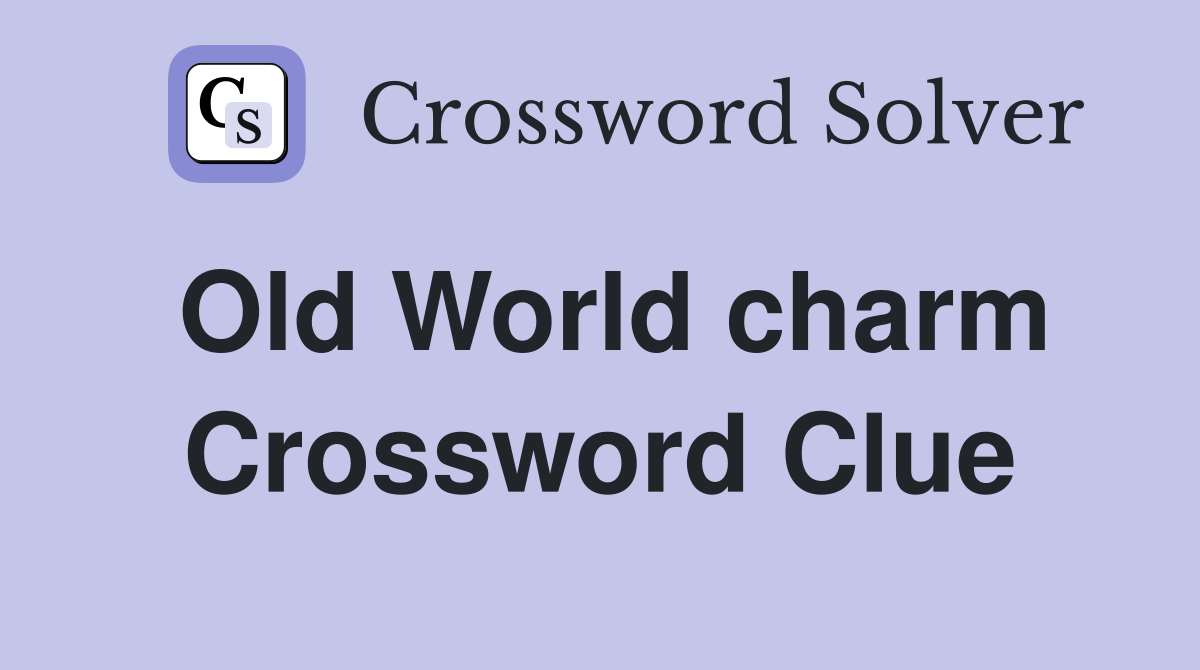 Old World charm Crossword Clue