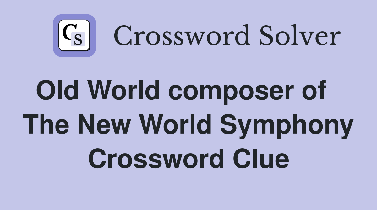 Old World composer of    The New World Symphony Crossword Clue