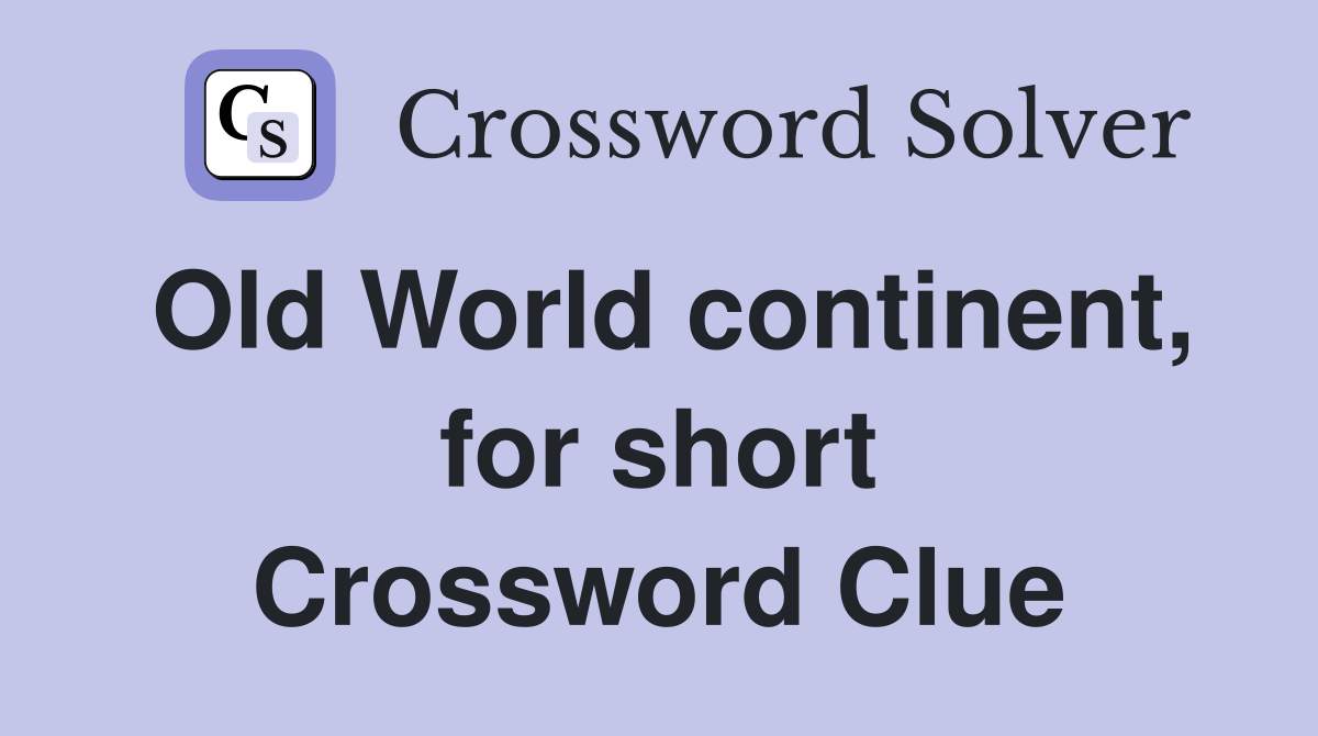Old World continent, for short Crossword Clue