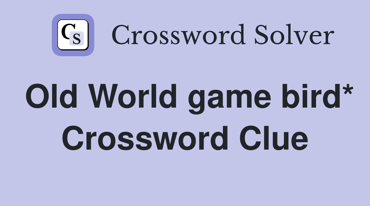 Old World game bird* Crossword Clue