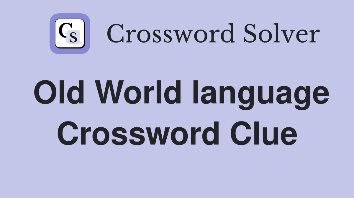 Old World language Crossword Clue