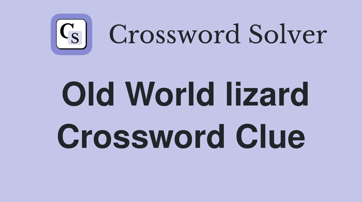 Old World lizard Crossword Clue Answers Crossword Solver