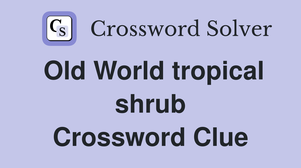 Old World tropical shrub Crossword Clue