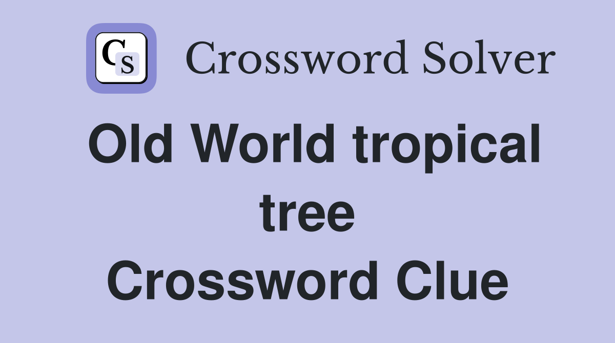 Old World tropical tree Crossword Clue