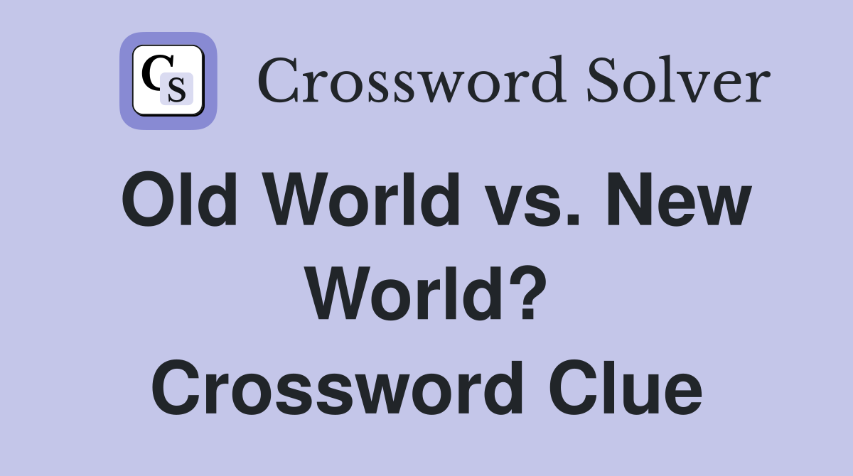 Old World vs. New World? Crossword Clue