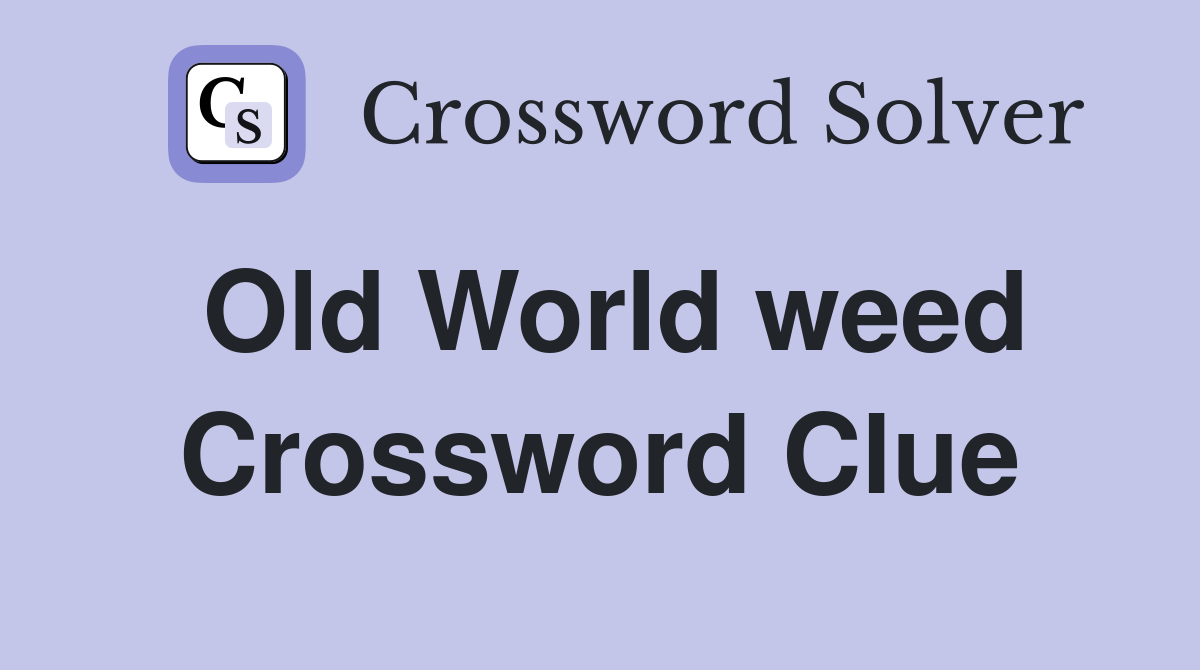 Old World weed Crossword Clue