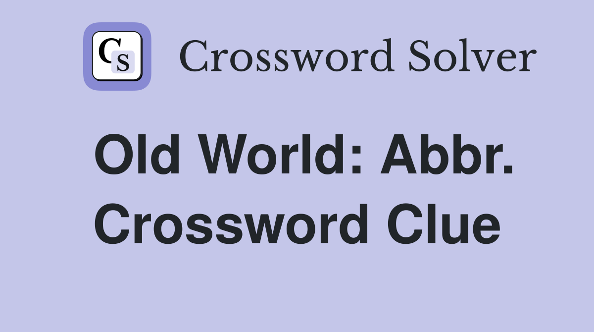 Old World: Abbr. Crossword Clue