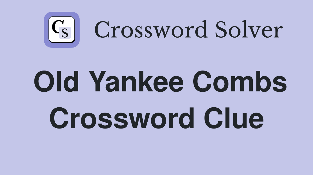 Old Yankee Combs Crossword Clue