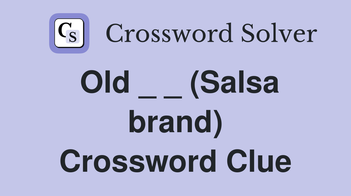 Old _ _ (Salsa brand) Crossword Clue