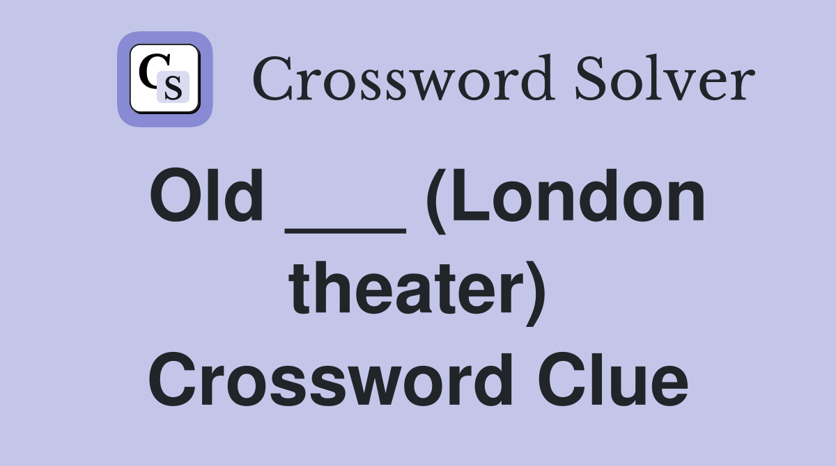 Old ___ (London theater) Crossword Clue